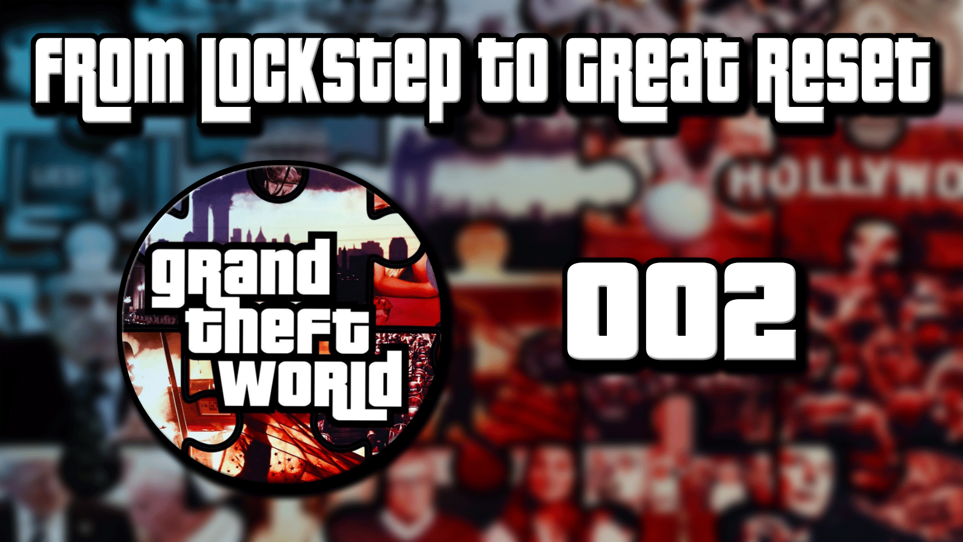 Grand Theft World Podcast 002 | From Lockstep to Great Reset