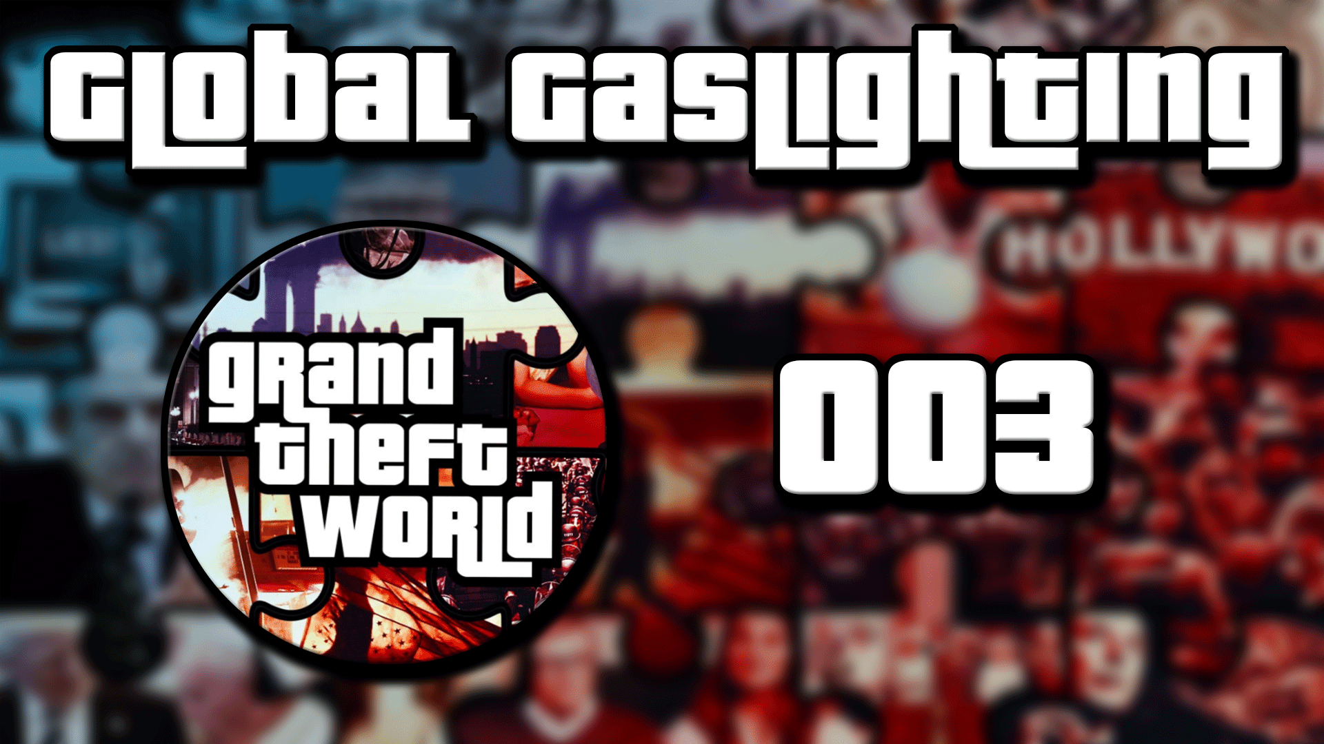 Grand Theft World Podcast 003 | Global Gaslighting
