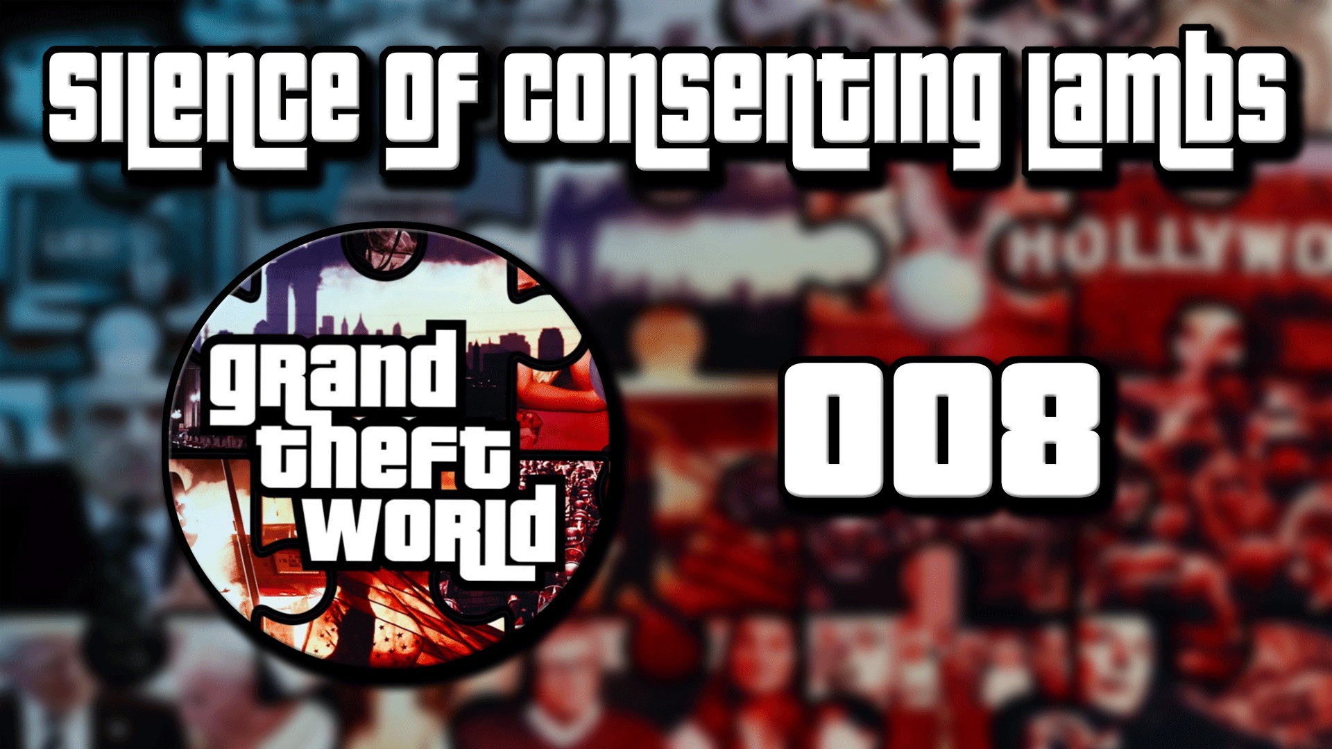 Grand Theft World Podcast 008 | Silence of Consenting Lambs
