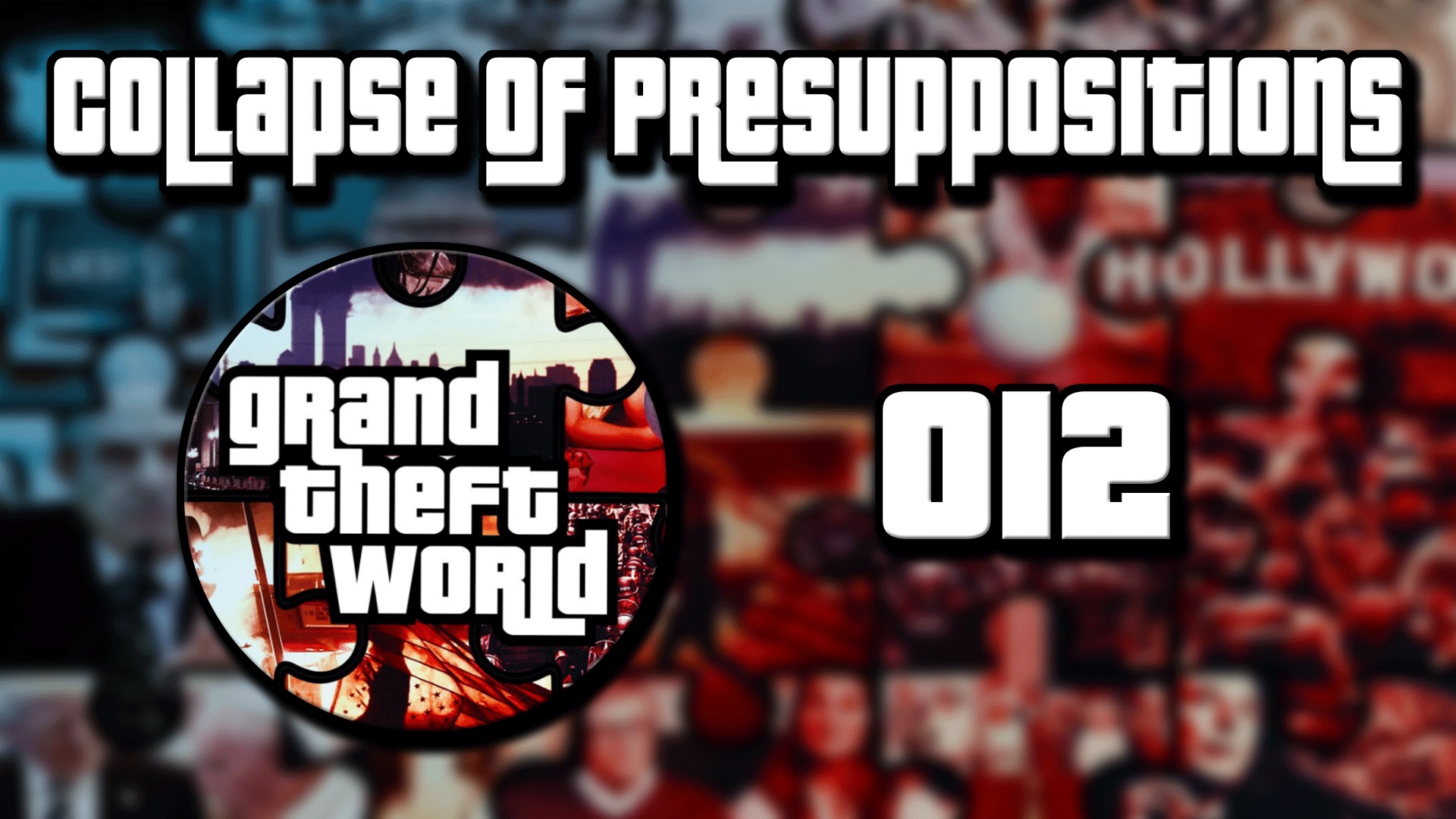 Grand Theft World Podcast 012 | The Collapse of Presuppositions