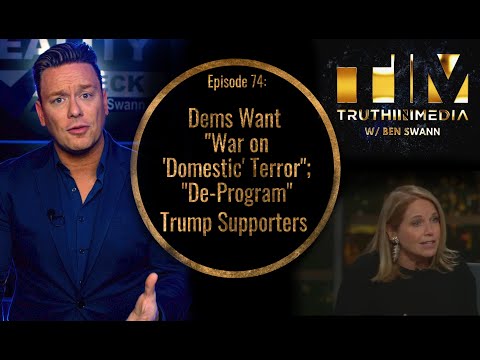 Dems Want A “War on ‘Domestic’ Terror”;  Plus to “De-program” Trump Supporters