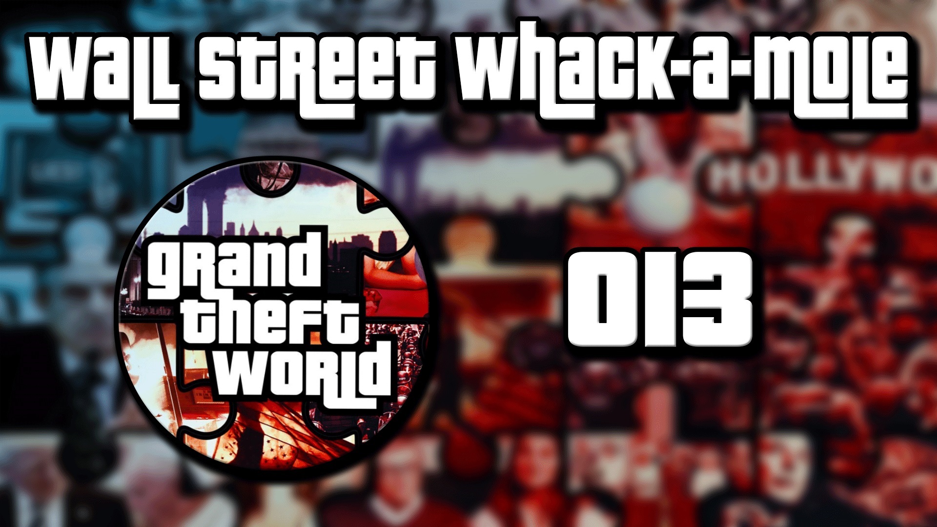 Grand Theft World Podcast 013 | Wall Street Whack-A-Mole
