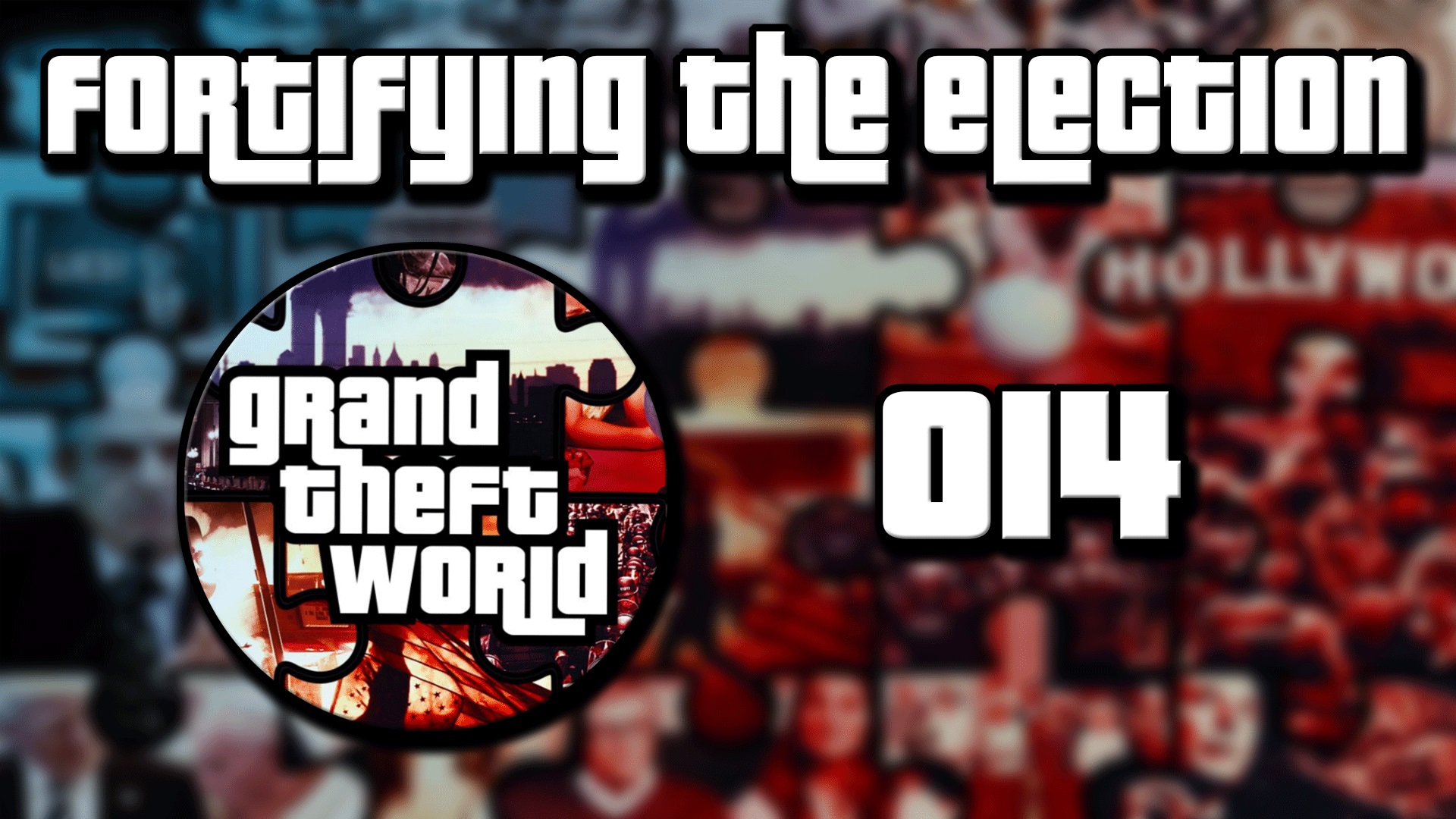 Grand Theft World Podcast 014 | Fortifying The Election