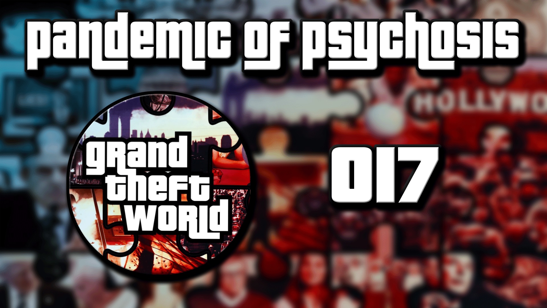 Grand Theft World Podcast 017 | Pandemic of Psychosis