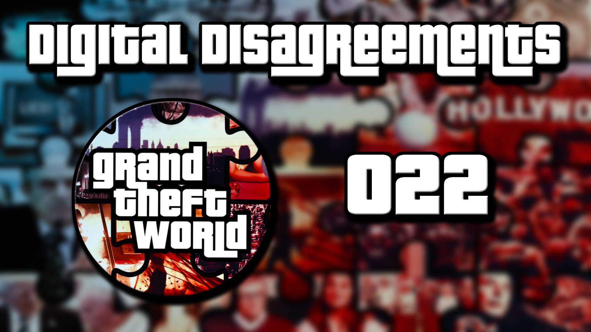 Grand Theft World Podcast 022 | Digital Disagreements