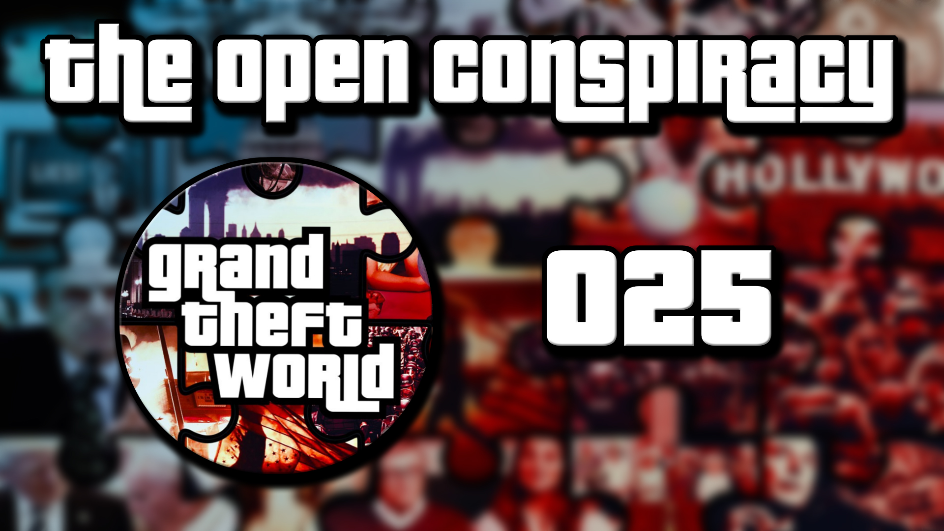 Grand Theft World Podcast 025 | The Open Conspiracy