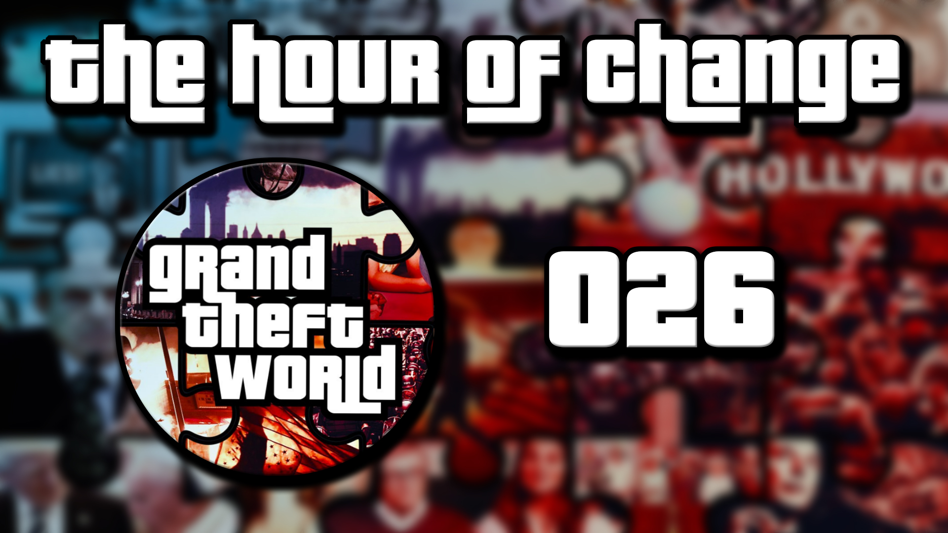 Grand Theft World Podcast 026 | The Hour of Change