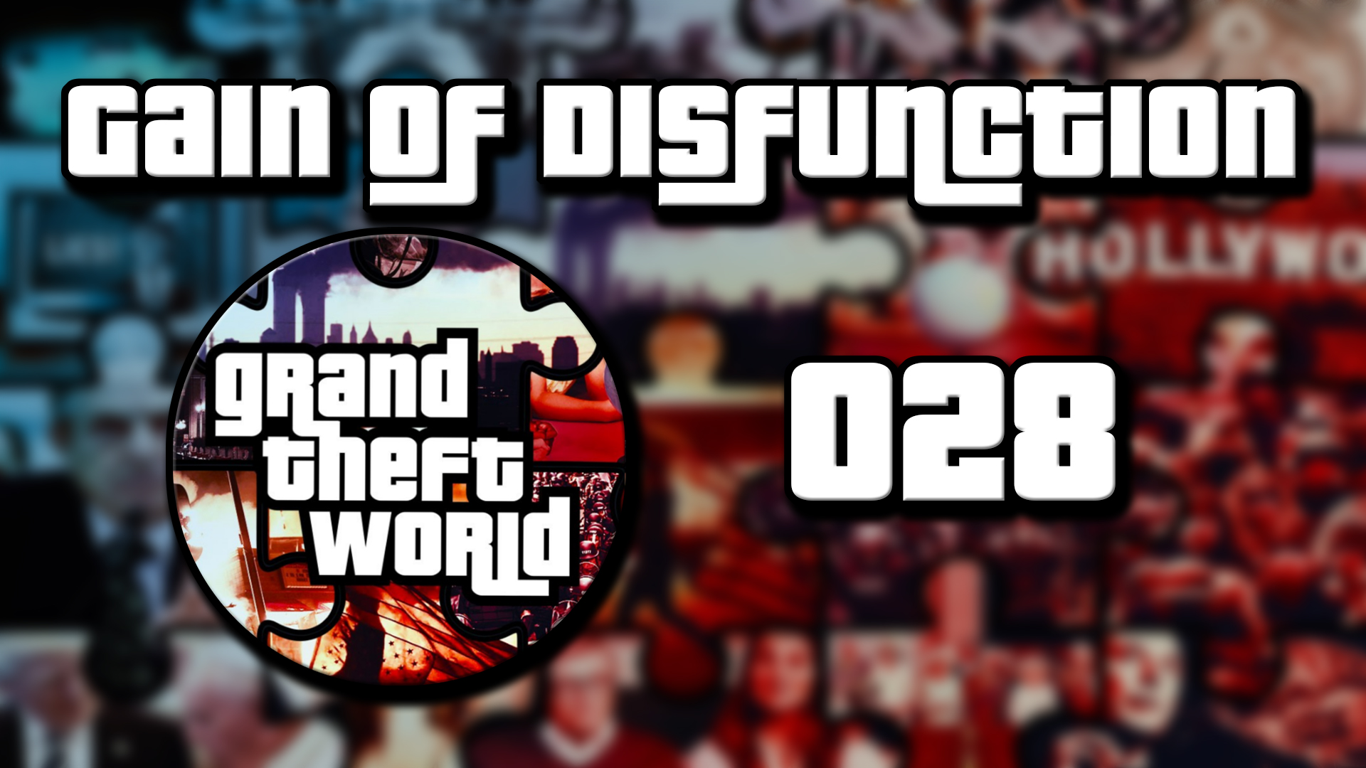 Grand Theft World Podcast 028 | Gain Of DisFunction