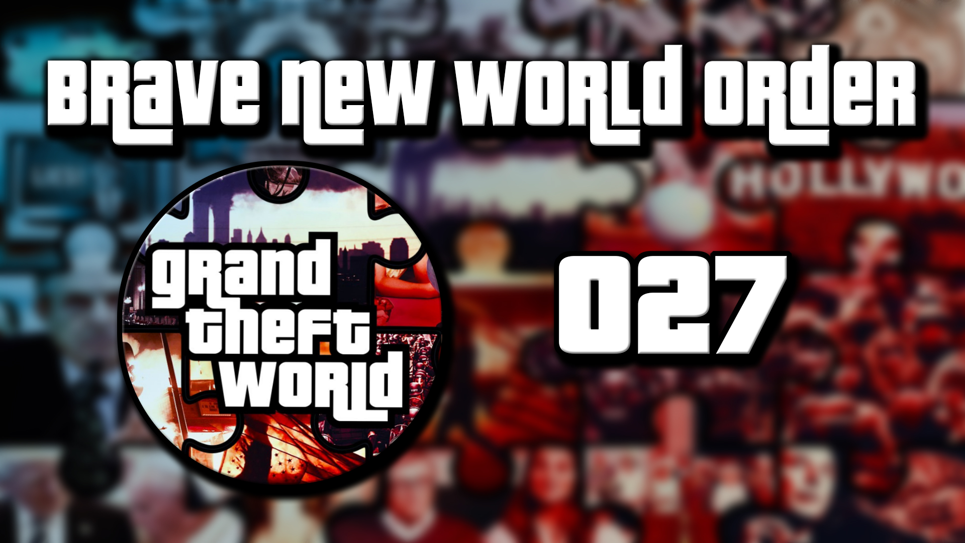 Grand Theft World Podcast 027 | Brave New World Order