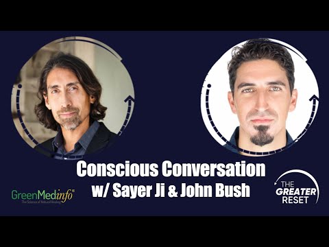 Conscious Conversation: Overcoming the Great Reset w/ Love and Creation – Sayer Ji and John Bush