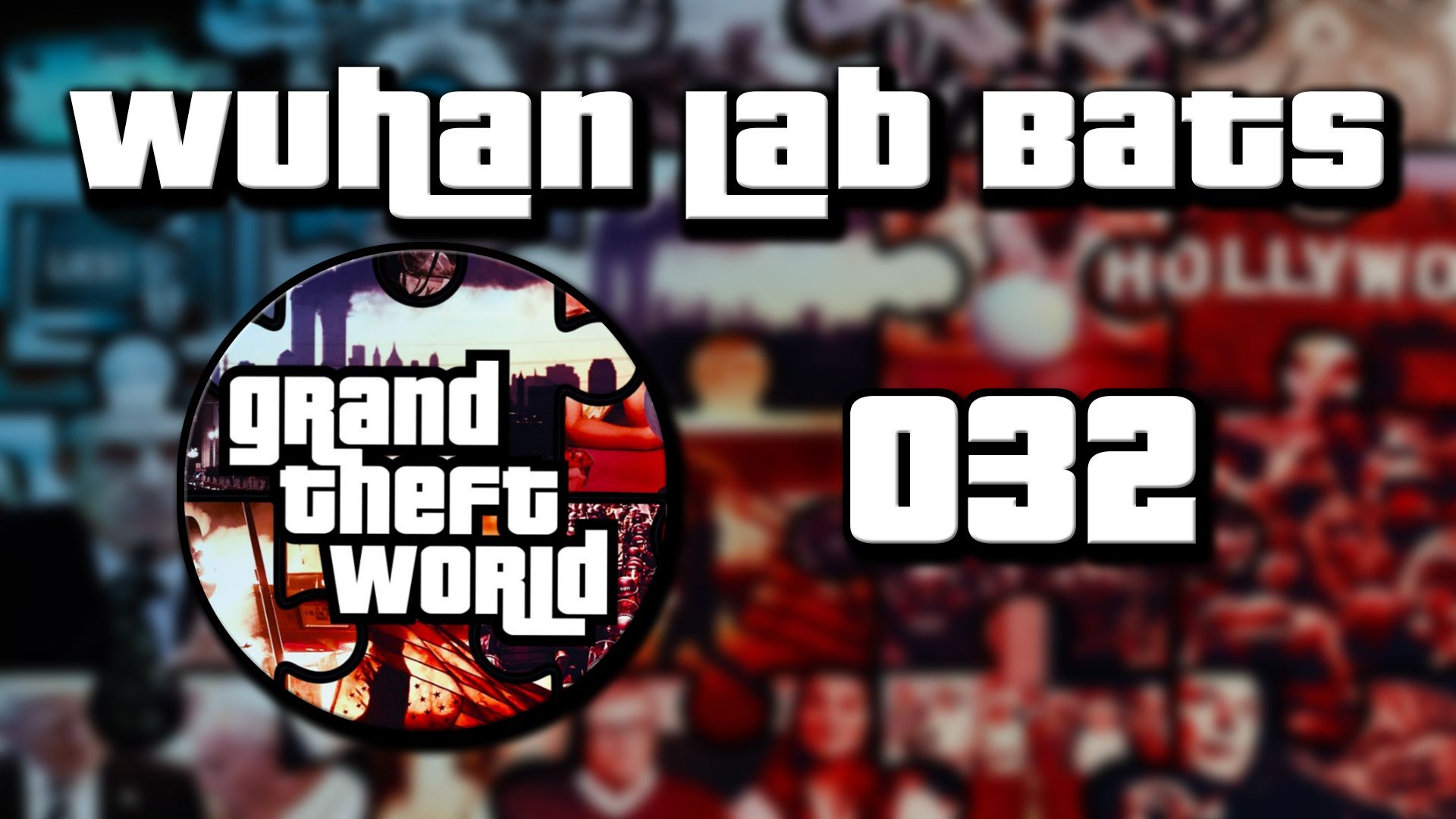 Grand Theft World Podcast 032 | Wuhan Lab Bats