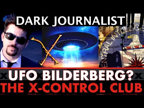 Dark Journalist X-102: UFO Bilderberg The X-Control Club