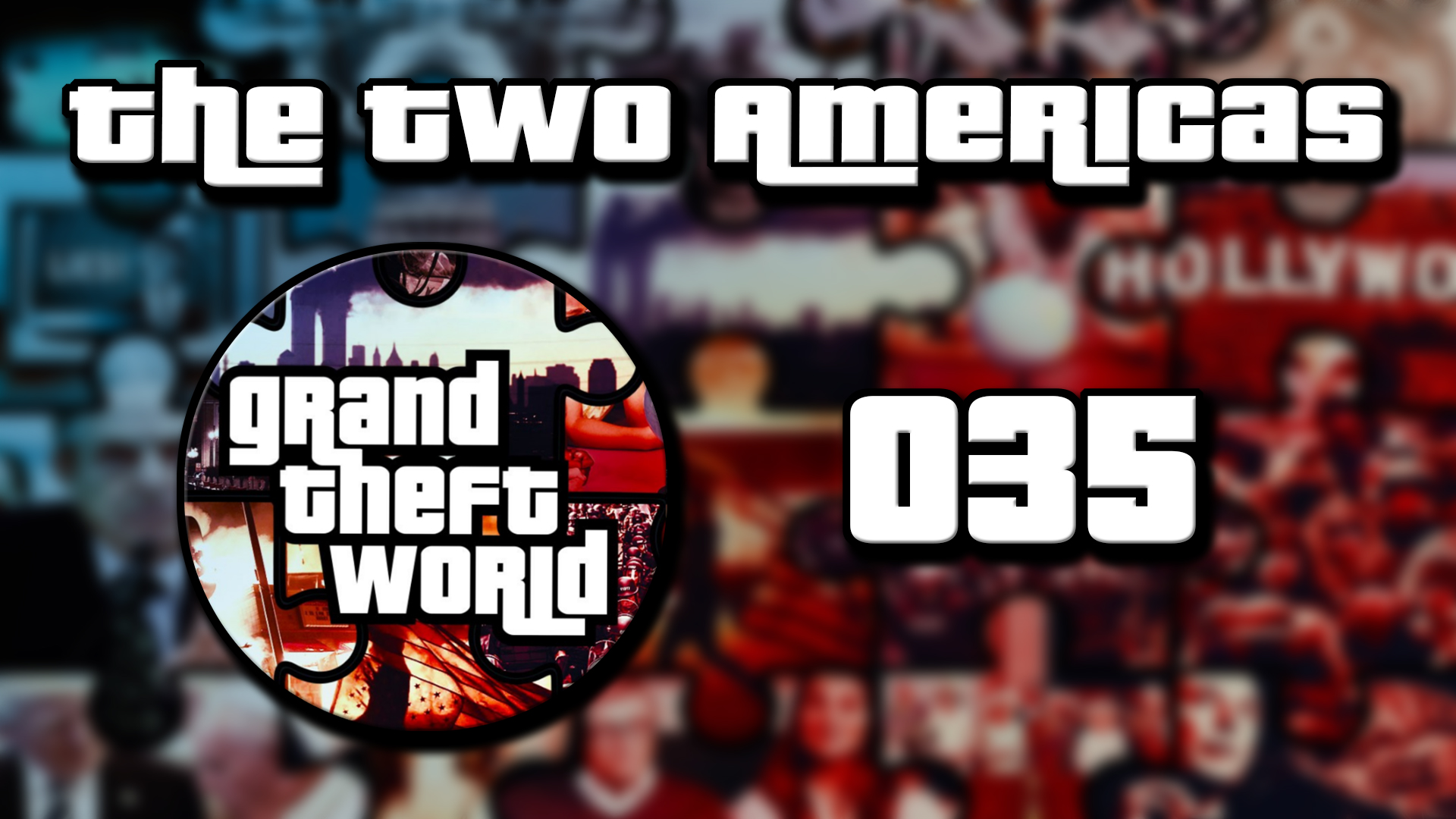 Grand Theft World Podcast 035 | The Two Americas
