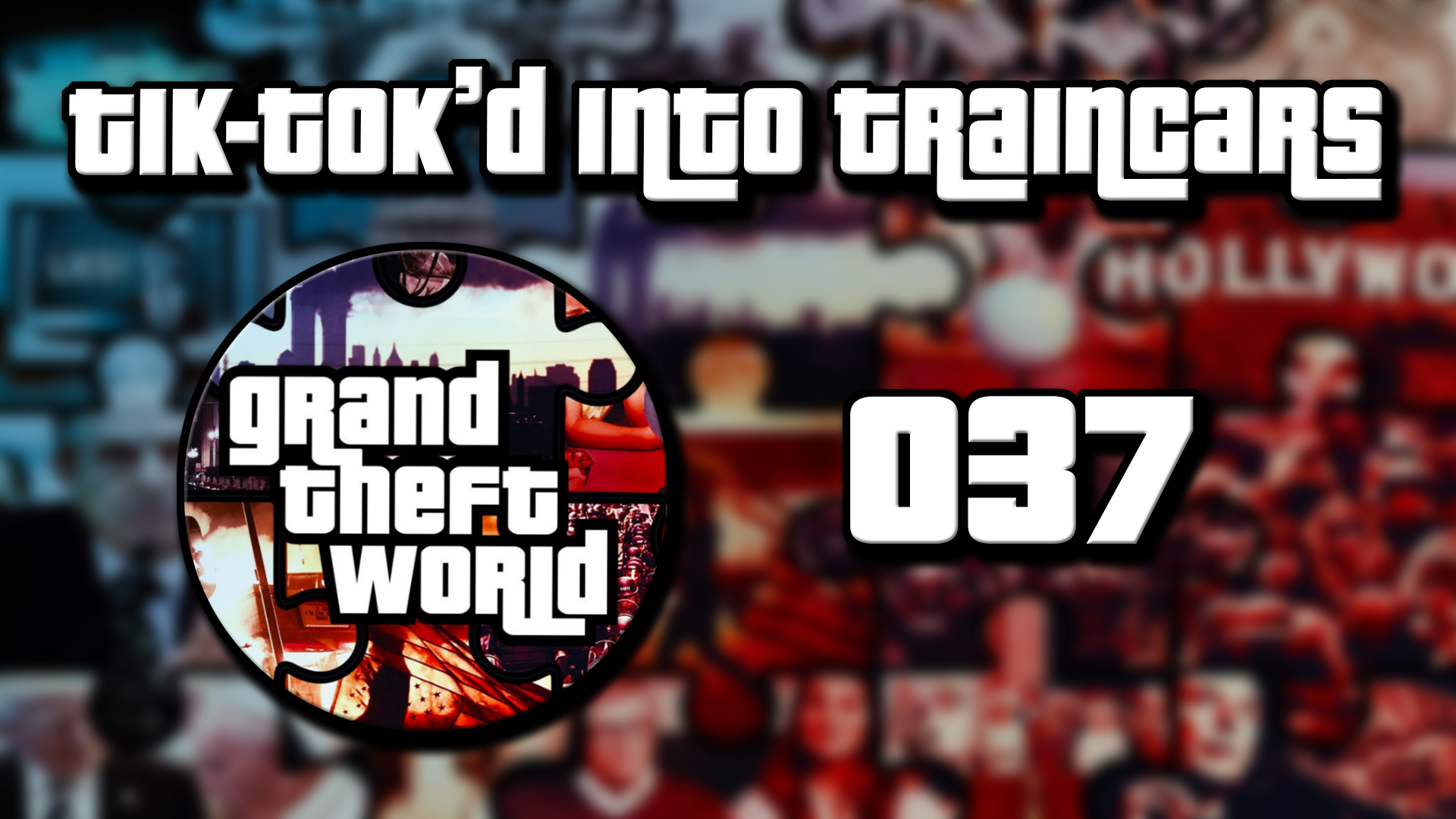 Grand Theft World Podcast 037 | Tik Tok’d Into Traincars