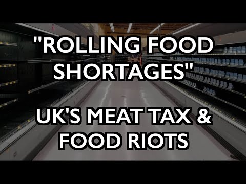 “Rolling Shortages” of Food? UK’s Meat Tax & Food Riots
