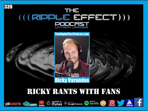 The Ripple Effect Podcast #339 (Ricky Rants With Fans)