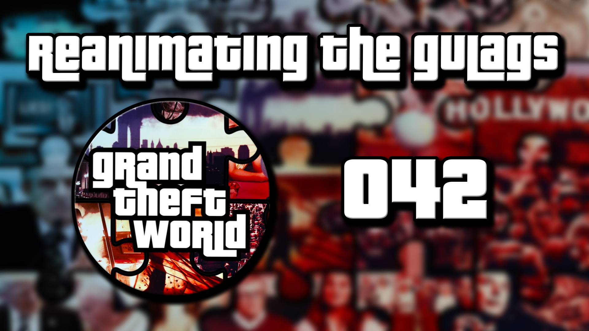 Grand Theft World Podcast 042 | Reanimating the Gulags