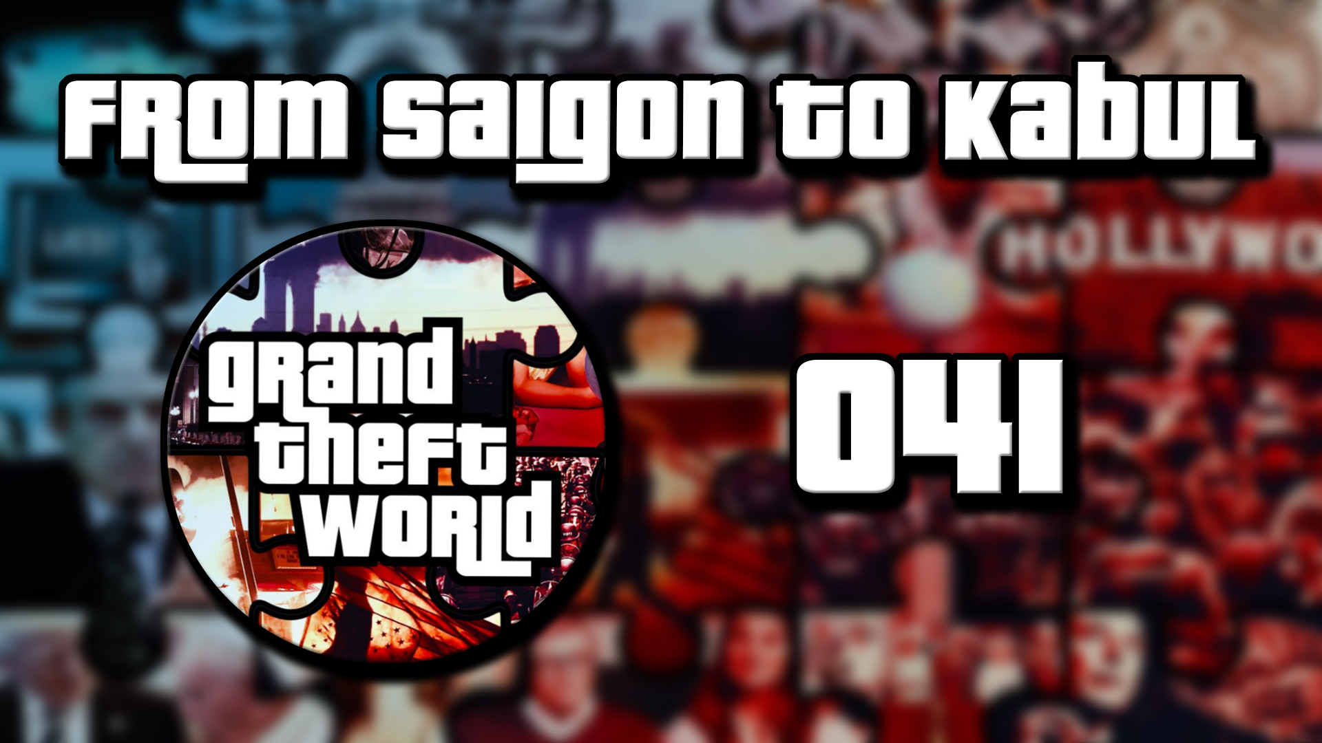 Grand Theft World Podcast 041 | From Saigon to Kabul