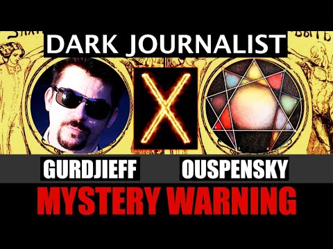 Dark Journalist X-106: Gurdjieff Ouspensky Mystery School Warning!