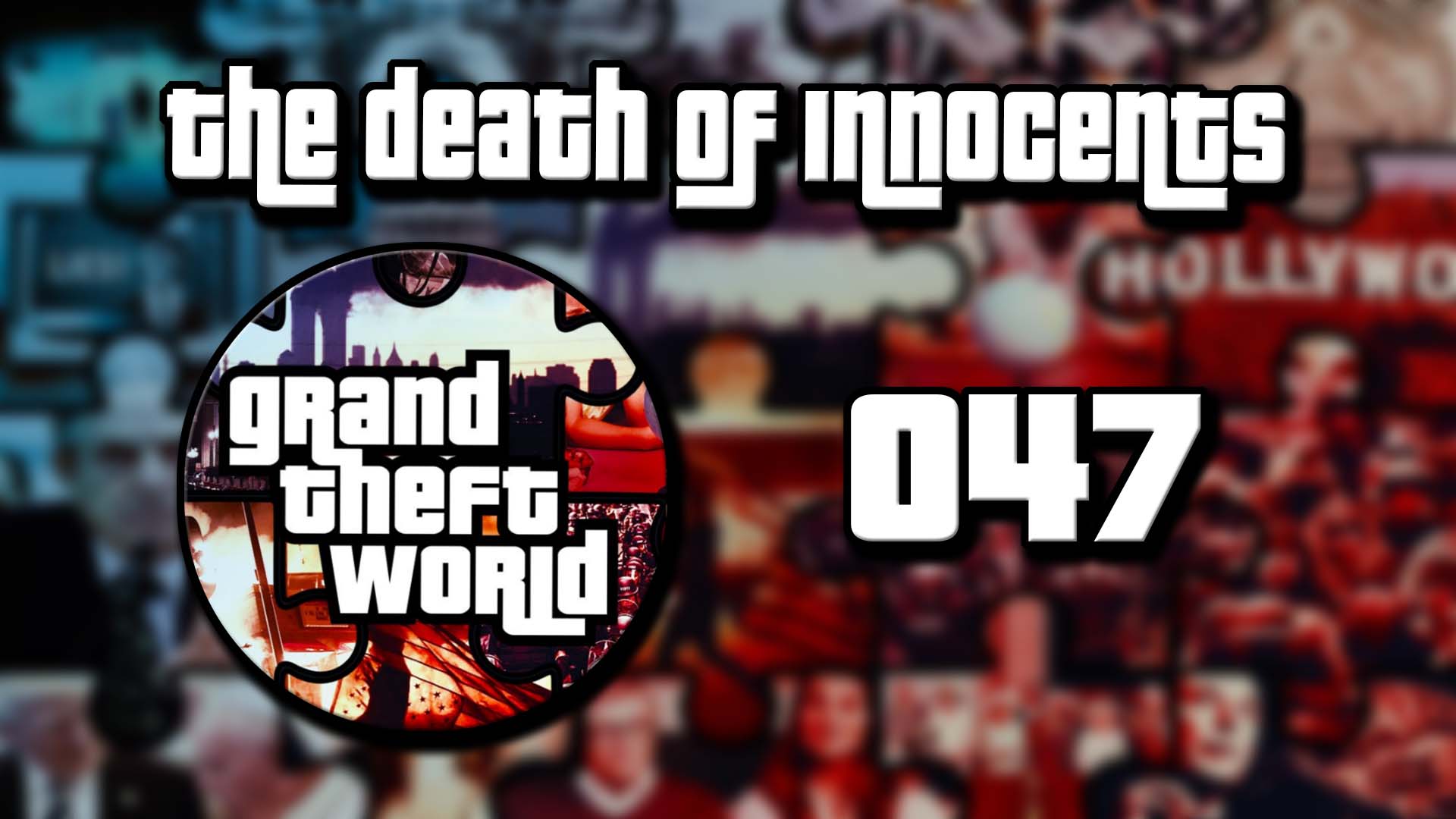 Grand Theft World Podcast 047 | The Death of Innocents