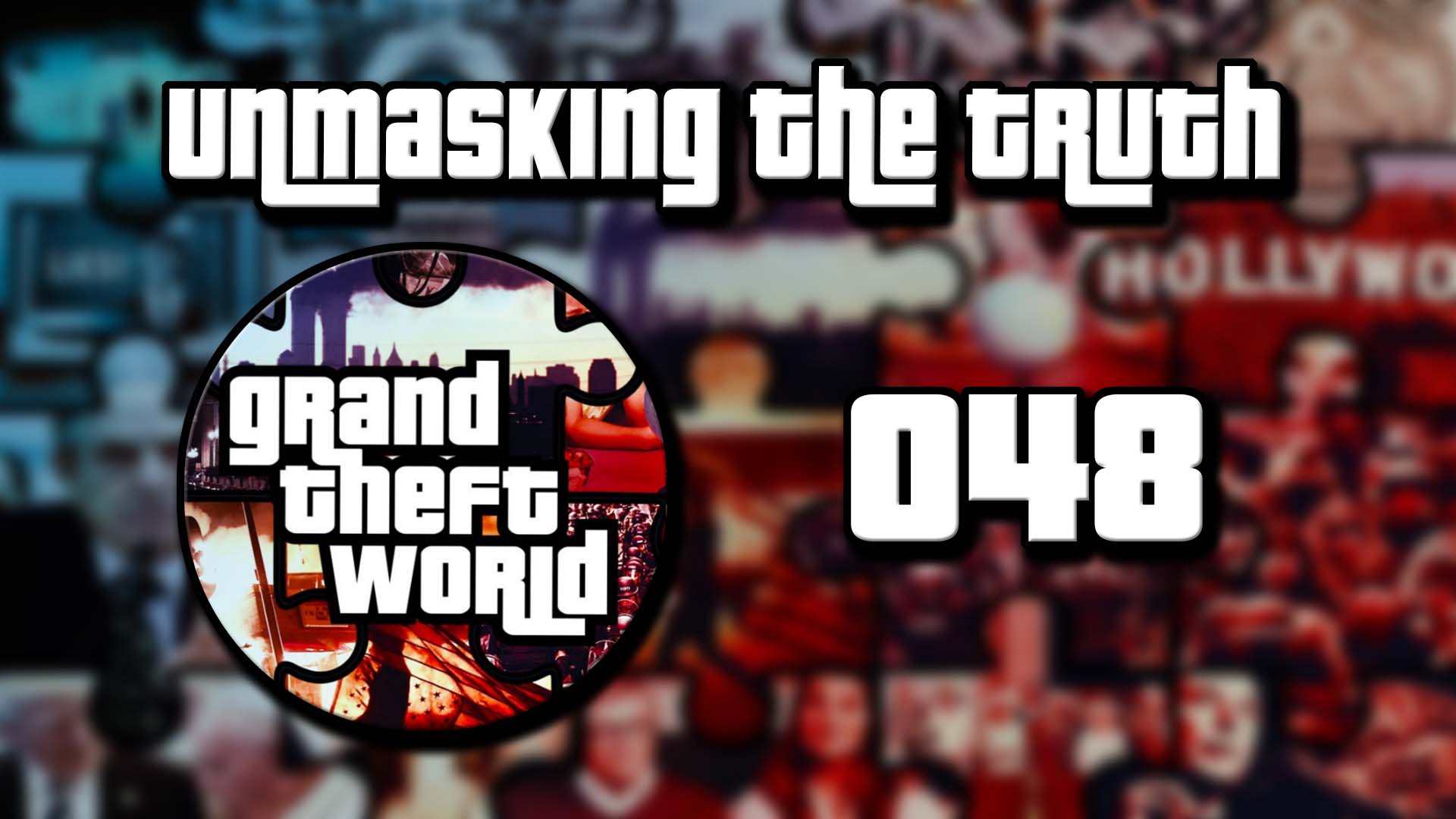 Grand Theft World Podcast 048 | Unmasking the Truth