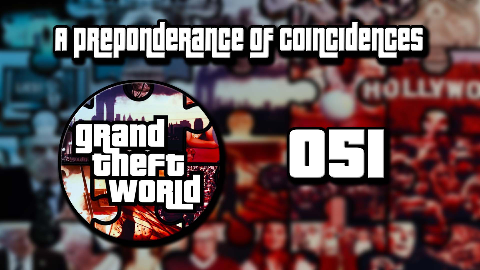 Grand Theft World Podcast 051 | A Preponderance of Coincidences