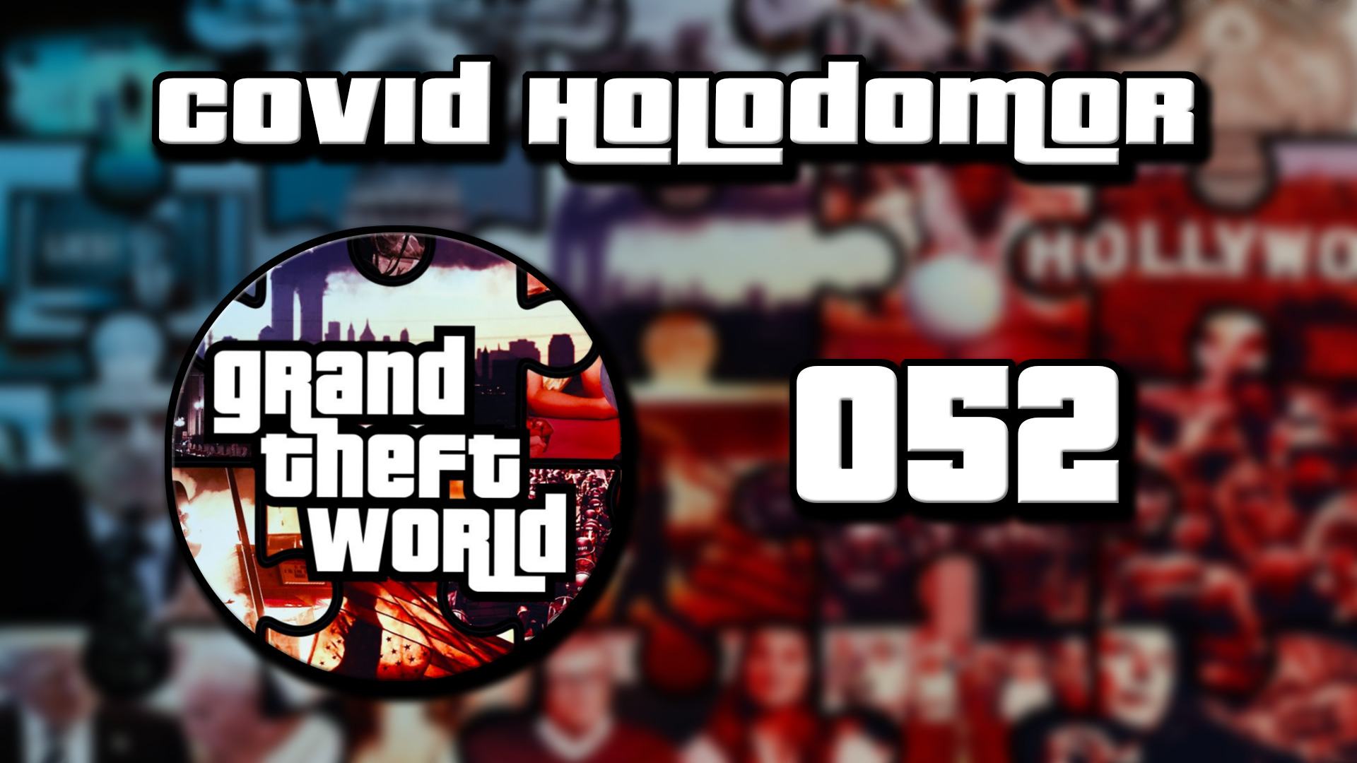 Grand Theft World Podcast 052 | Covid Holodomor