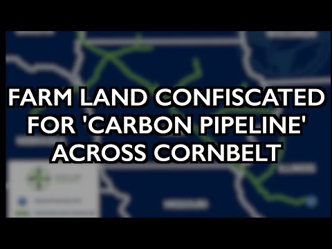 Farmers’ Land Confiscated for ‘Carbon Pipeline’ through Corn Belt