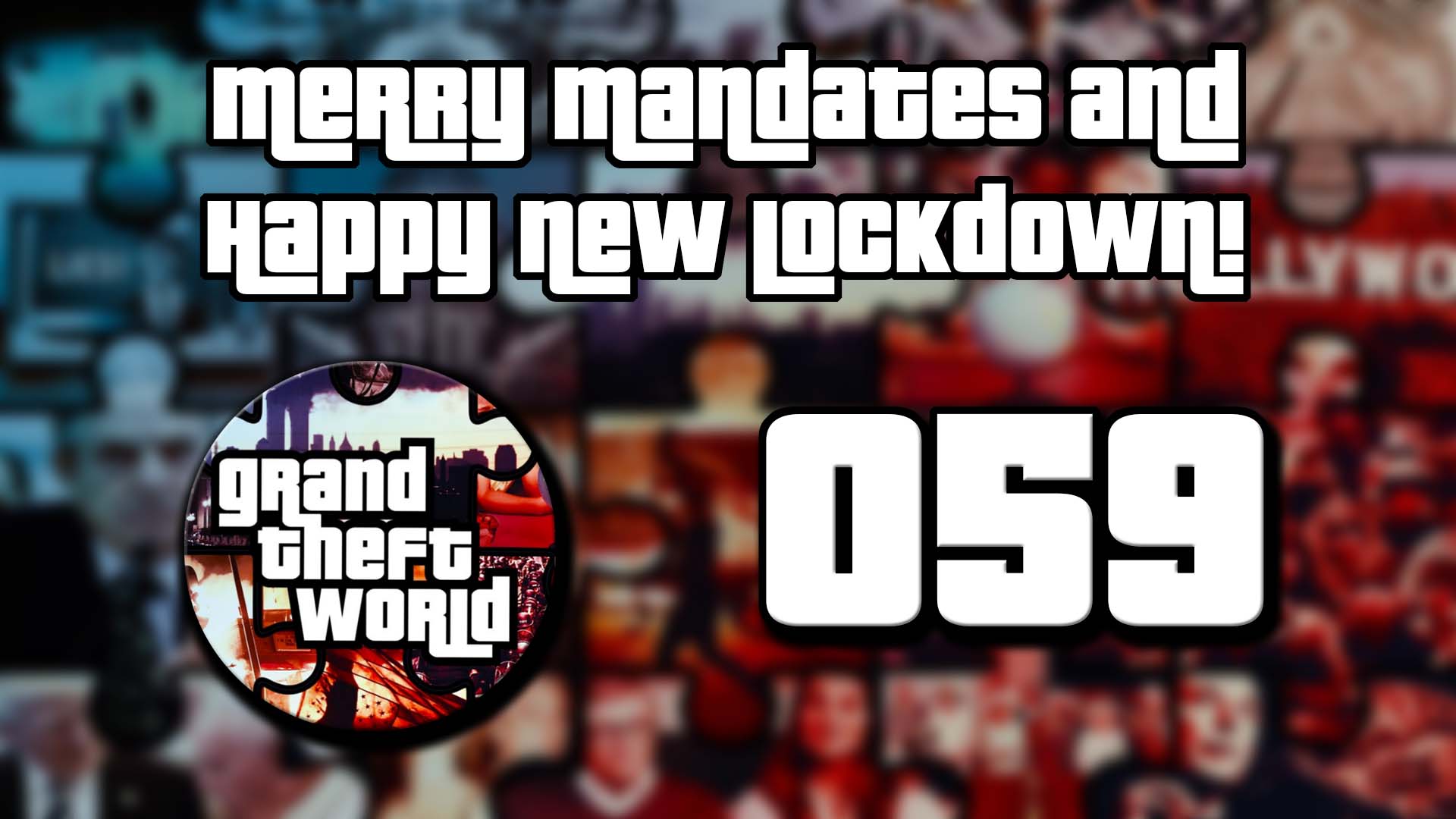 Grand Theft World Podcast 059 | Grand Theft World 059 | Merry Mandates and Happy New Lockdown!
