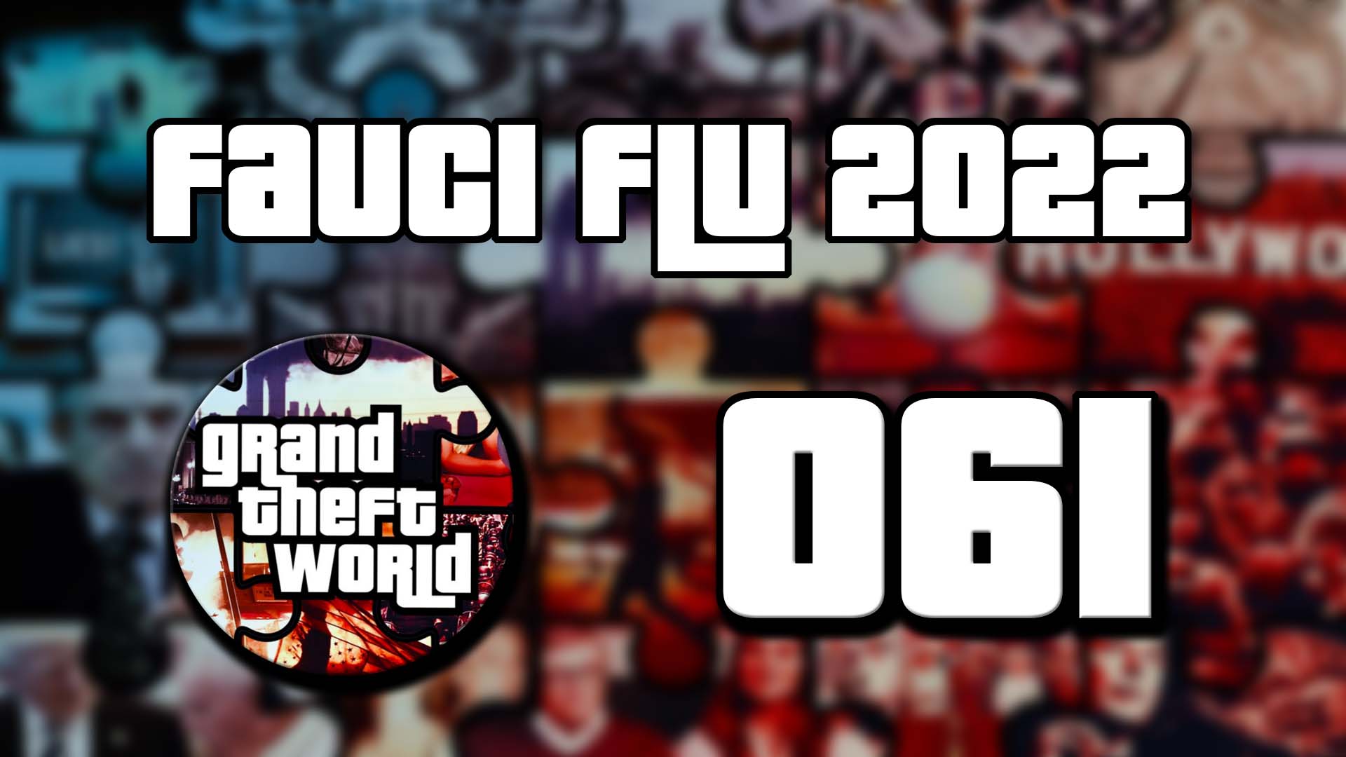 Grand Theft World Podcast 061 | Fauci Flu 2022