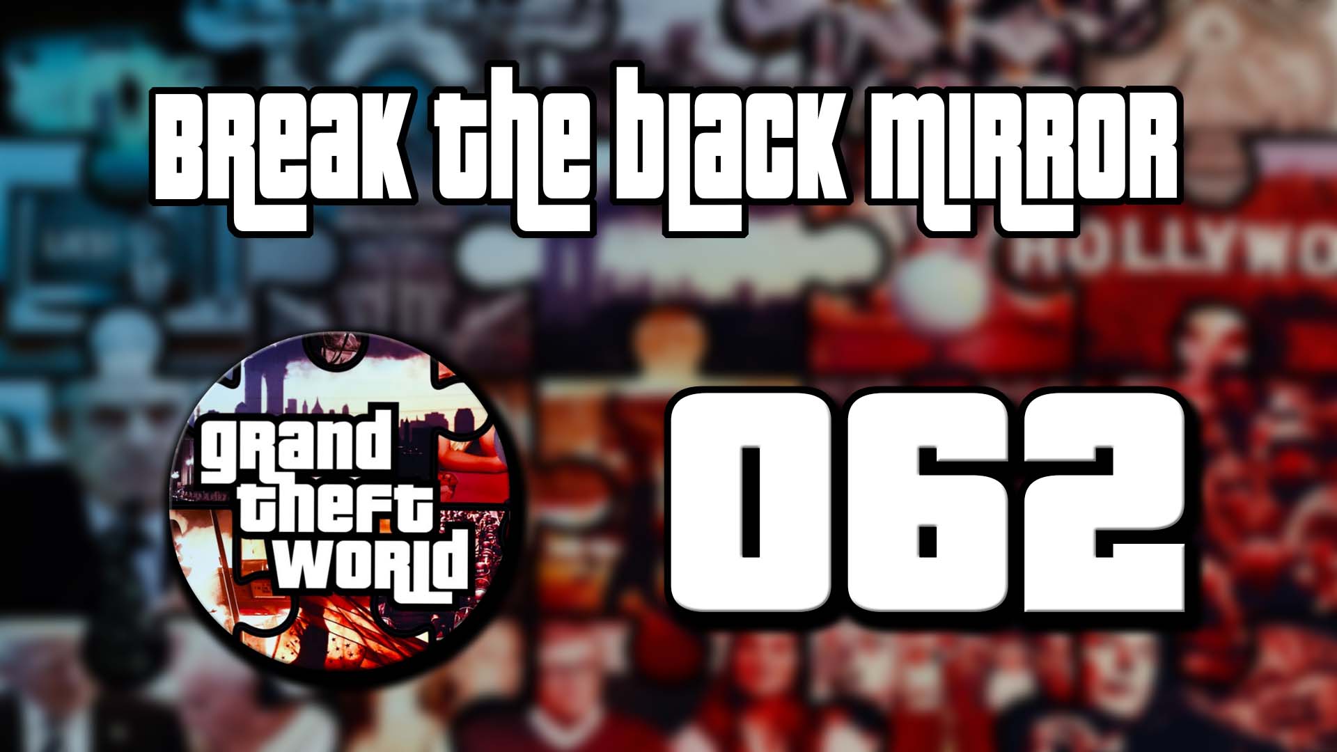 Grand Theft World Podcast 062 | Break the Black Mirror
