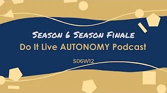 Do It Live! AUTONOMY Podcast S06E012 SEASON FINALE