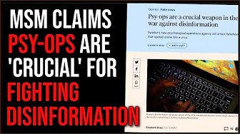 Mainstream Media Says Psy-Ops Are CRUCIAL For ‘Fighting Disinformation’