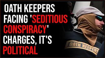 Oath Keepers Facing Rare ‘Seditious Conspiracy’ Charges, Inconsistences Are GLARING