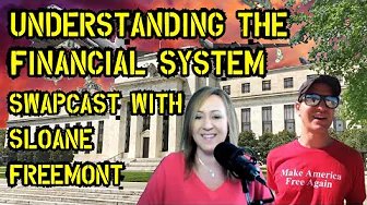Understanding the Financial System & Preserving Wealth Swapcast with Sloane Freemont