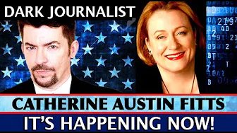 Dark Journalist & Catherine Austin Fitts: It’s Happening Now! Global Control Coup