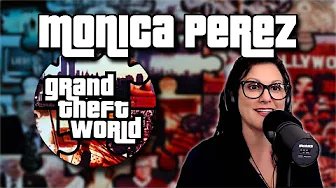 Grand Theft World 062 | Special Guest Monica Perez