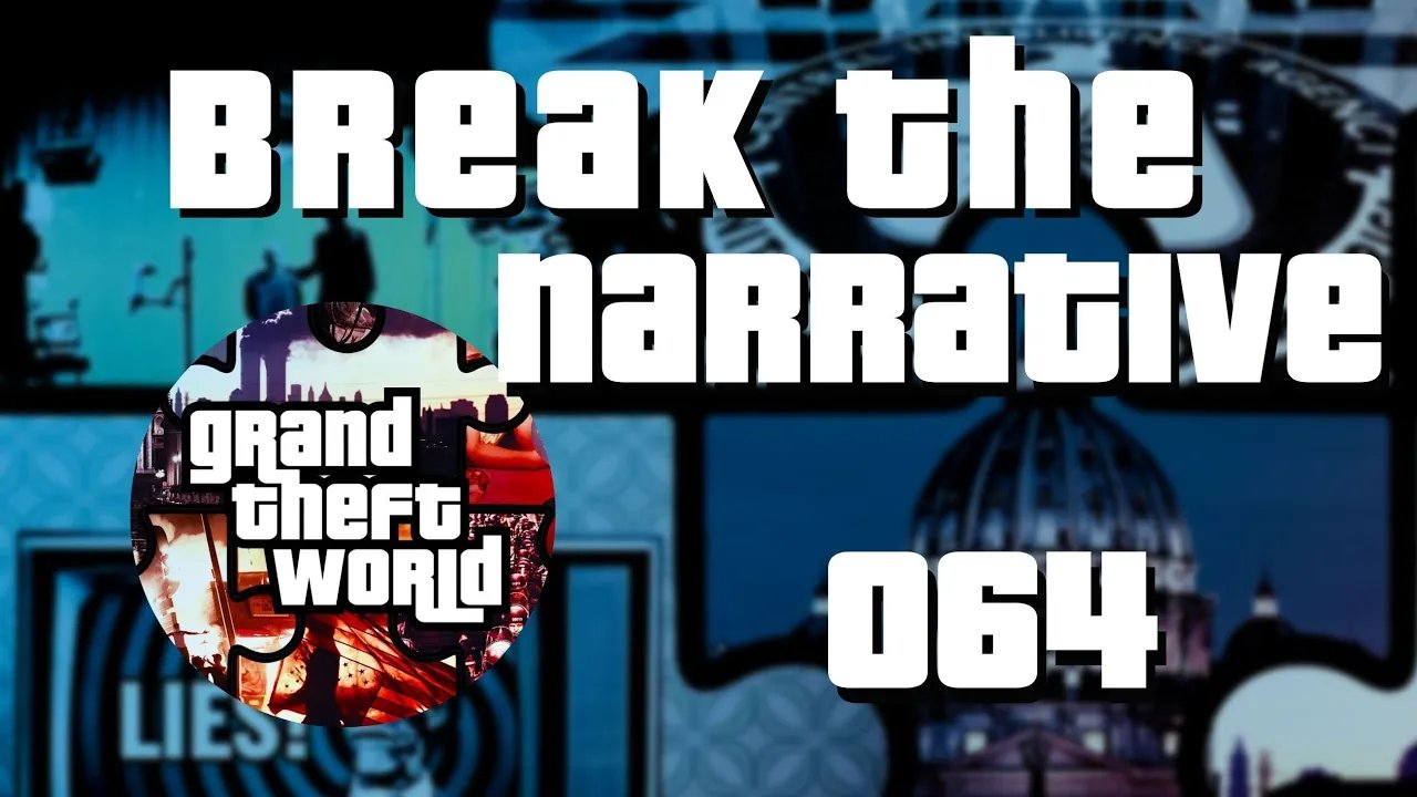 Break the Narrative | Grand Theft World Podcast 064