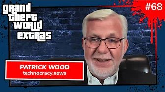 Grand Theft World 068 | Special Guest Patrick Wood | #Technocracy & #Transhumanism