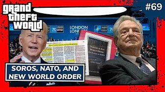 Soros, NATO and New World Order  | Grand Theft World Podcast 069
