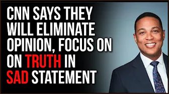 CNN Claims They’re Going To Eliminate Opinion And Focus On Truth In Pathetic Statement