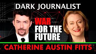 Dark Journalist & Catherine Austin Fitts: Global Governance War For The Future!