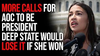 More Calls For AOC To Be President Deep State Would LOSE IT If She Won