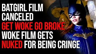 Batgirl Film Canceled GET WOKE GO BROKE Woke Film Gets Nuked For Being Cringe