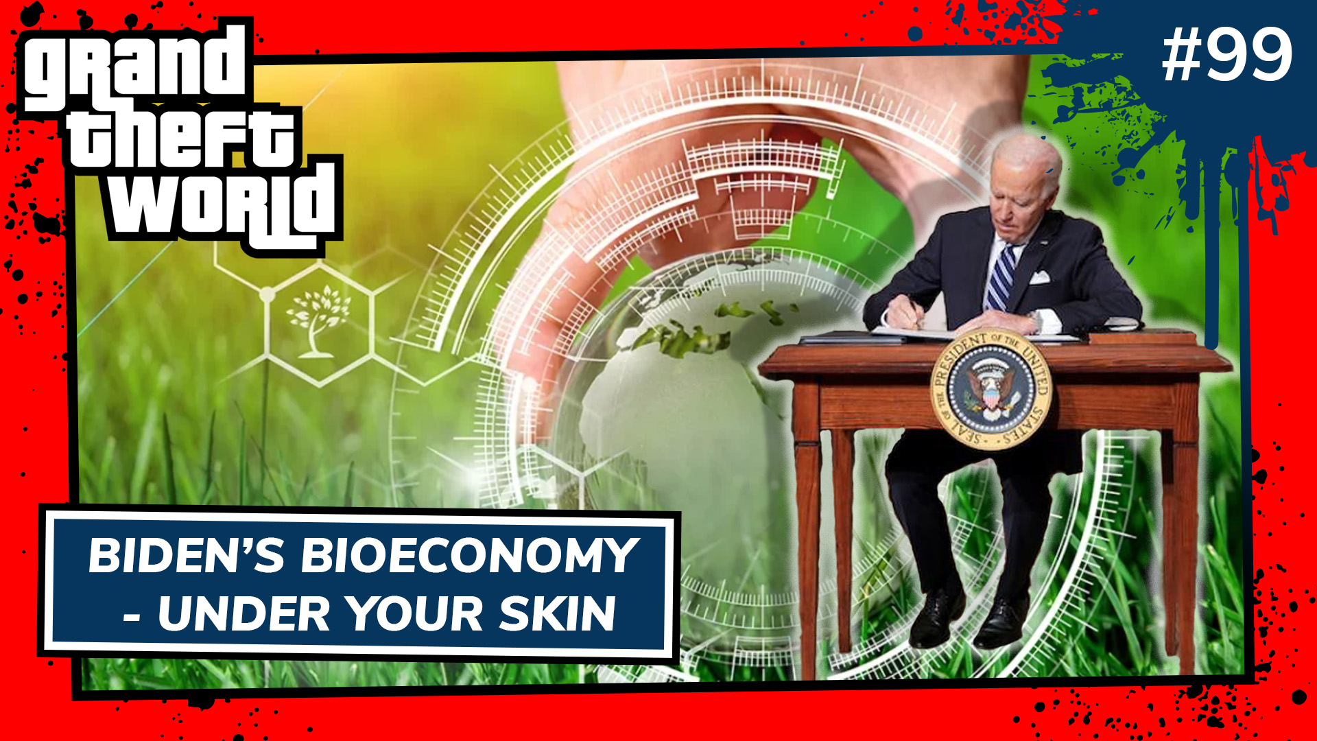 Grand Theft World Podcast 099 | Biden’s Bioeconomy – Under Your Skin