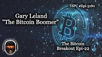 Gary Leland “The Bitcoin Boomer” – Epi-3180