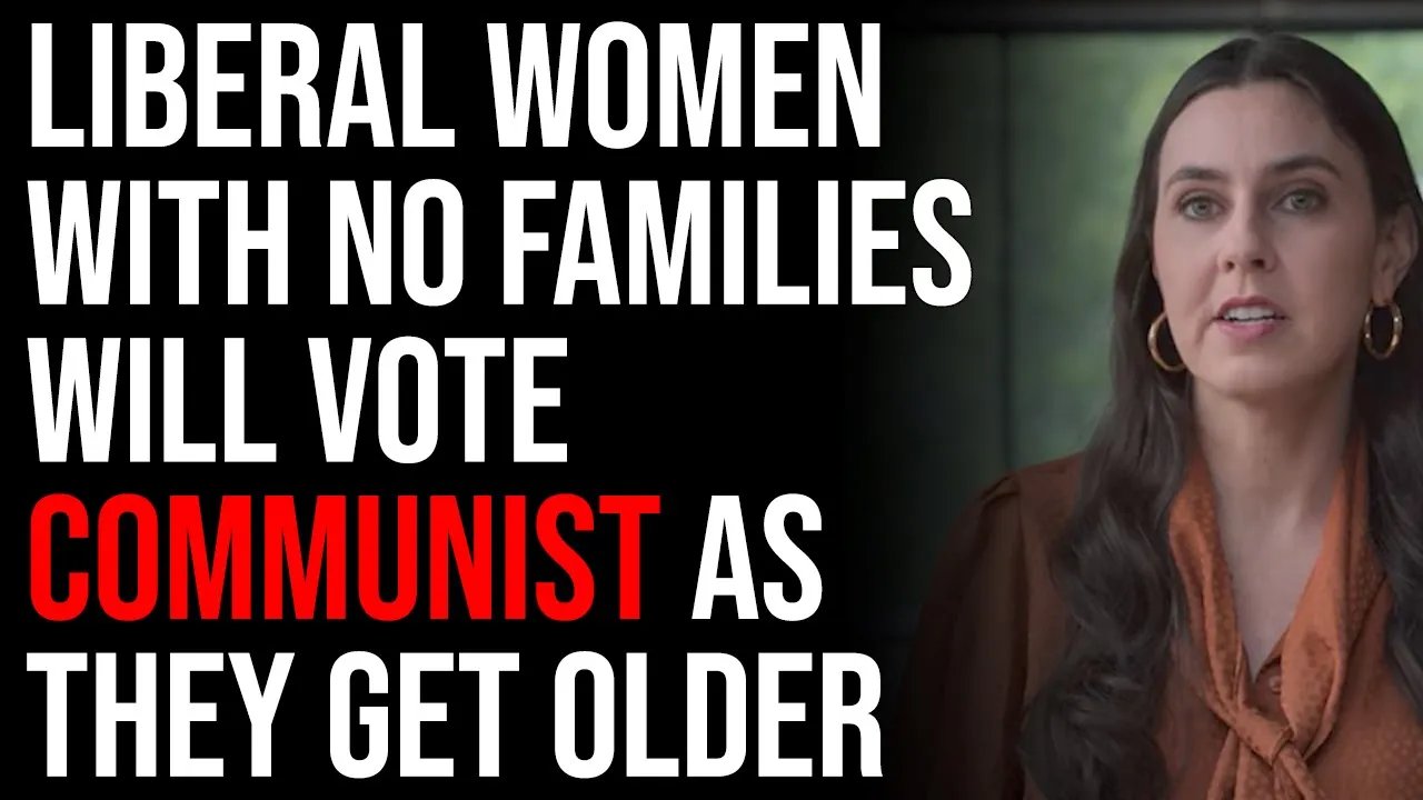 Liberal Women With No Families Will Vote Communist As They Get Older