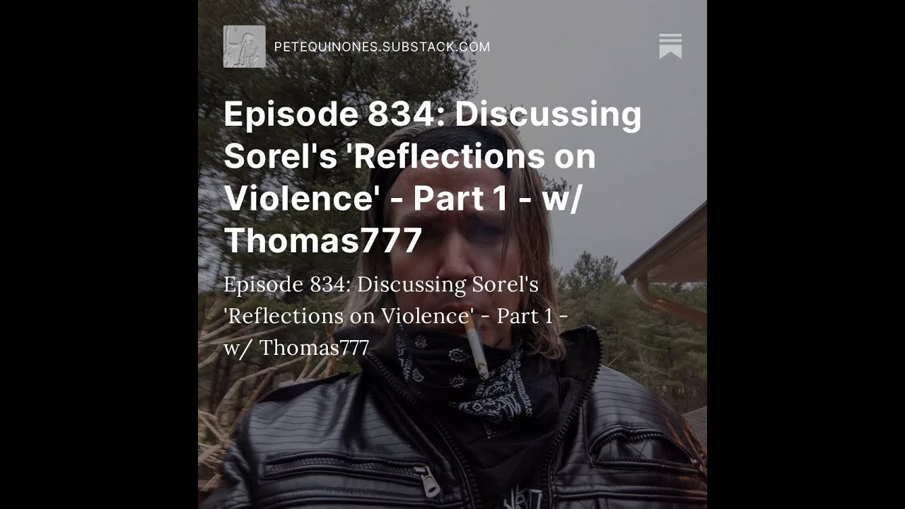 Episode 834: Discussing Sorel’s ‘Reflections on Violence’ – Part 1 – w/ Thomas777