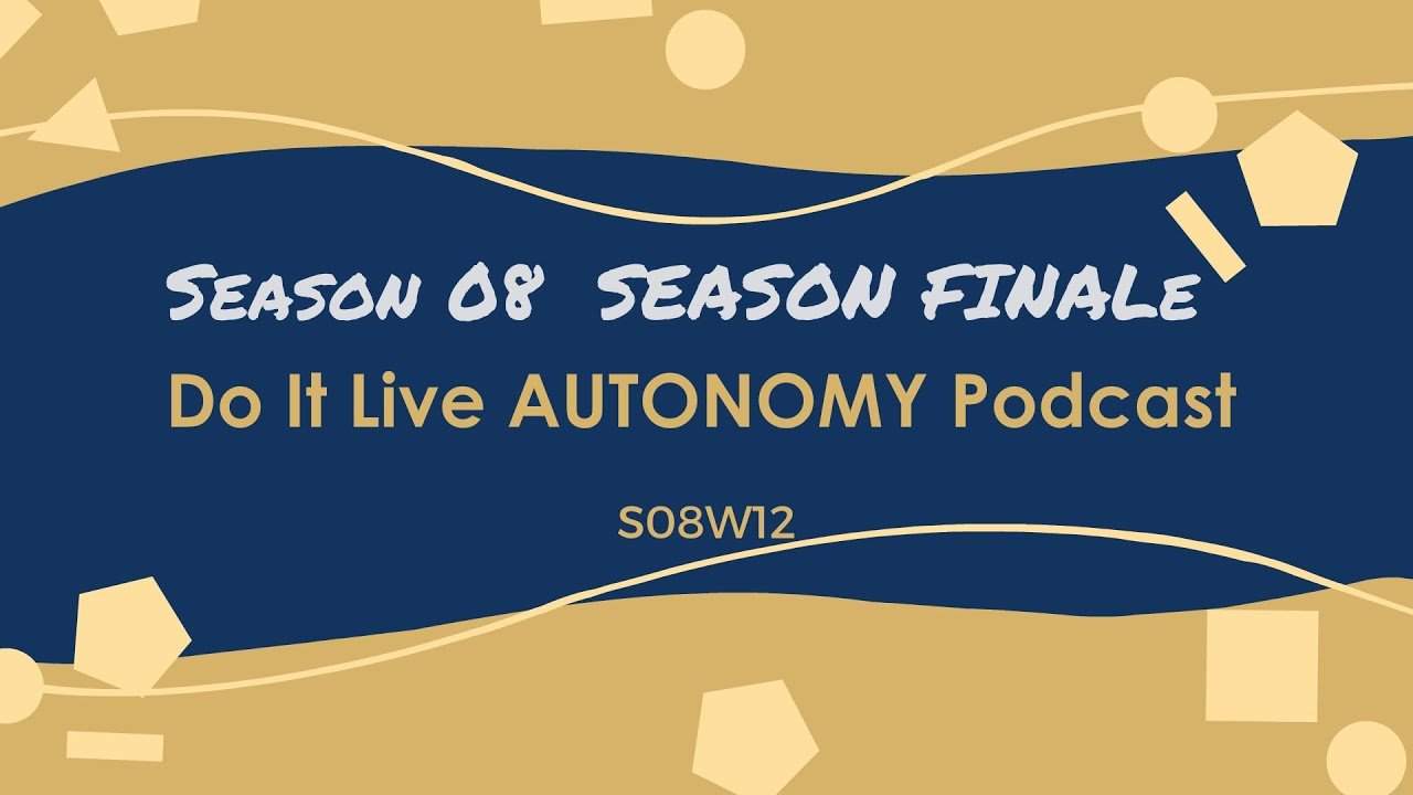 Do It Live! AUTONOMY Podcast S08E12 SEASON FINALE