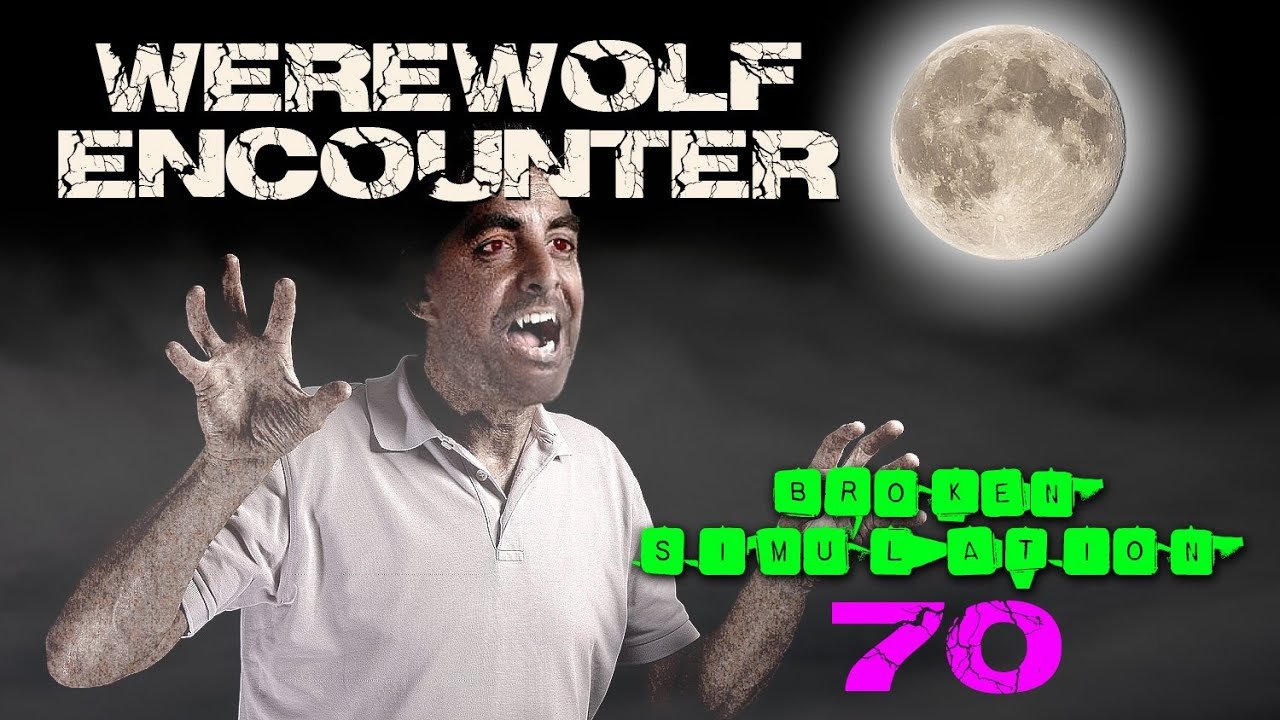 Broken Sim #70: “Werewolf Encounter” + Infinite Realities + A Driving Dog